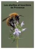 Martine Julien - CALVENDO Nature  : Les abeilles et bourdons de Provence (Calendrier mural 2024 DIN A3 horizontal), CALVENDO calendrier mensuel - Nos amis les abeilles et les bourdons solitaires et sauvages.