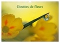 Véronique Brosseau - CALVENDO Nature  : Gouttes de fleurs (Calendrier mural 2024 DIN A3 vertical), CALVENDO calendrier mensuel - Photos macro de gouttes de fleurs.