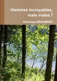 Véronique Beaumont - Histoires incroyables, mais vraies !.