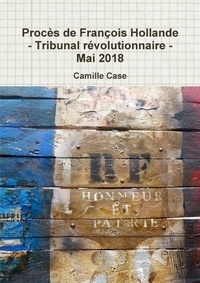 Camille Case - Procès de François Hollande - Tribunal révolutionnaire - Mai 2018.