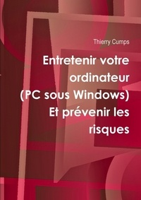Thierry Cumps - Entretenir votre ordinateur (PC sous Windows).