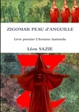 Léon Sazie - ZIGOMAR PEAU d'ANGUILLE Livre premier L'homme inattendu.