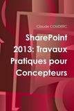 Claude Couderc - Sharepoint 2013 - Travaux pratiques pour concepteurs.