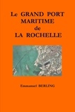 Emmanuel Berling - Le grand port maritime de la rochelle.