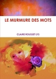 Claire Lys - Le murmure des mots.