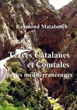 Raymond Matabosch - Terres Catalanes & Comtales, perles méditerranéennes..
