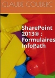 Claude Couderc - SharePoint 2013 : Formulaires InfoPath.