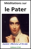 Sainte Thérèse D'Avila et Editions Ctad - Méditations sur le Pater.