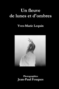 Yves-Marie Lequin et Jean-Paul Fouques - Un fleuve de lunes et d'ombres.