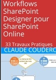 Claude Couderc - Workflows SharePoint Designer pour SharePoint Online : 33 Travaux Pratiques.