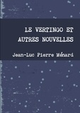 Jean-Luc Pierre Ménard - Le vertingo et autres nouvelles.