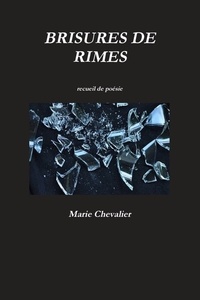Marie Chevalier - Brisures de rimes.