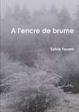 Sylvie Touam - A l'encre de brume....