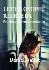 Daniel Vallat - Le philosophe religieux - Prophète des temps modernes.