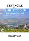Daniel Vallat - L'Evangile de la famille de Dieu - D'où, pourquoi, vers quoi ?.
