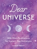 Sarah Prout - Dear Universe - 200 Mini-Meditations for Instant Manifestations.