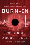 P. W. Singer et August Cole - Burn-In - A Novel of the Real Robotic Revolution.