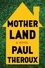 Paul Theroux - Mother Land.