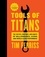 Timothy Ferriss - Tools Of Titans - The Tactics, Routines, and Habits of Billionaires, Icons, and World-Class Performers.