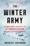 Maurice Isserman - The Winter Army - The World War II Odyssey of the 10th Mountain Division, America's Elite Alpine Warriors.