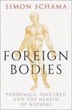 Simon Schama - Foreign Bodies - Pandemics, Vaccines, and the Health of Nations.
