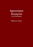 Michel a. Daras - Agnostique Anonyme.