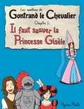 Myriam Plante - Les aventures de Gontrand le Chevalier Chapitre 1: Il faut sauver la Princesse Gisèle.
