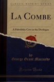 George Grant Maccurdy - La Combe - A Paleolithic Cave in the Dordogne.