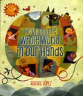 Rafael Lopez - We've Got the Whole World in Our Hands.