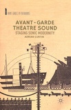 Adrian Curtin - Avant-Garde Theatre Sound Staging Sonic Modernity.