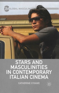 Catherine O'Rawe - Stars and Masculinities in Contemporary Italian Cinema.