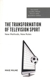 Mike Milne - The Transformation of Television Sport - New Methods, New Rules.