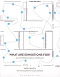 Inge Daniels - What Are Exhibitions For? - An Anthropological Approach.