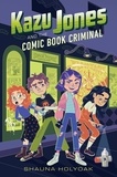 Shauna Holyoak - Kazu Jones and the Comic Book Criminal.