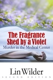 Lin Wilder - The Fragrance Shed By A Violet - Lindsey McCall Medical Mystery, #1.