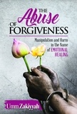  Umm Zakiyyah - The Abuse of Forgiveness: Manipulation and Harm in the Name of Emotional Healing.