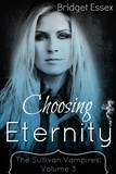  Bridget Essex - Choosing Eternity (The Sullivan Vampires, Volume 3) - Sullivan Vampires, #3.