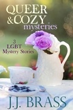  J.J. Brass - Queer and Cozy Mysteries: 3 LGBT Mystery Stories.