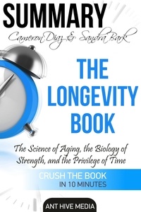  AntHiveMedia - Cameron Diaz &amp; Sandra Bark’s The Longevity Book: The Science of Aging, the Biology of Strength  and the Privilege of Time | Summary.