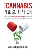  Colleen Higgins - The Cannabis Prescription: How to Use Medical Marijuana to Reduce or Replace Pharmaceutical Medications.