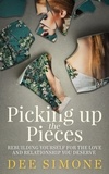  Dee Simone - Picking Up The Pieces: Rebuilding Yourself For The Love And Relationship You Deserve.