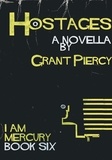  Grant Piercy - Hostages (I Am Mercury series - Book 6) - I Am Mercury, #6.