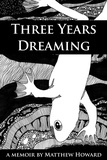  Matthew Howard - Three Years Dreaming: A Memoir.