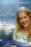  Anita DeFrancesco - Live Free: Re-Create &amp; Liberate Your Life.
