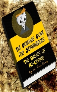  A. Rhea King - The Dummies Guide for Superheroes: The Basics of Re-Coding - The Dummies Guide for Superheroes, #1.
