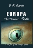  P. R. Garcia - Europa The Horrturn Truth - The Europa Saga, #5.