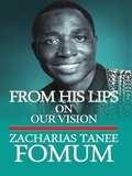  Zacharias Tanee Fomum - From His Lips: On Our Vision - From His Lips, #3.