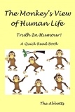  The Abbotts - The Monkey’s View of Human Life : Truth In Humour! : A Quick Read Book.