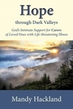  Mandy Hackland - Hope Through Dark Valleys : God's Intimate Support for Carers of Loved Ones with Life-threatening Illness.