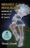  Dennis Ganahl - Heroes &amp; Hooligans Growing Up in the City of Saints - Growing Up in the City of Saints, #1.